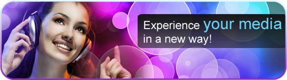 Experience your media in a new way!